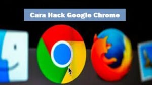 Cara Hack Google Chrome