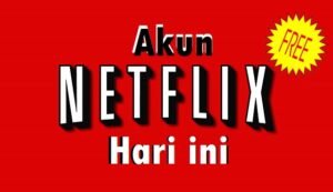 Akun Netflix Gratis Hari ini