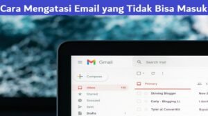 Cara Mengatasi Email yang Tidak Bisa Masuk