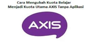 Cara Mengubah Kuota Belajar Menjadi Kuota Utama AXIS Tanpa Aplikasi